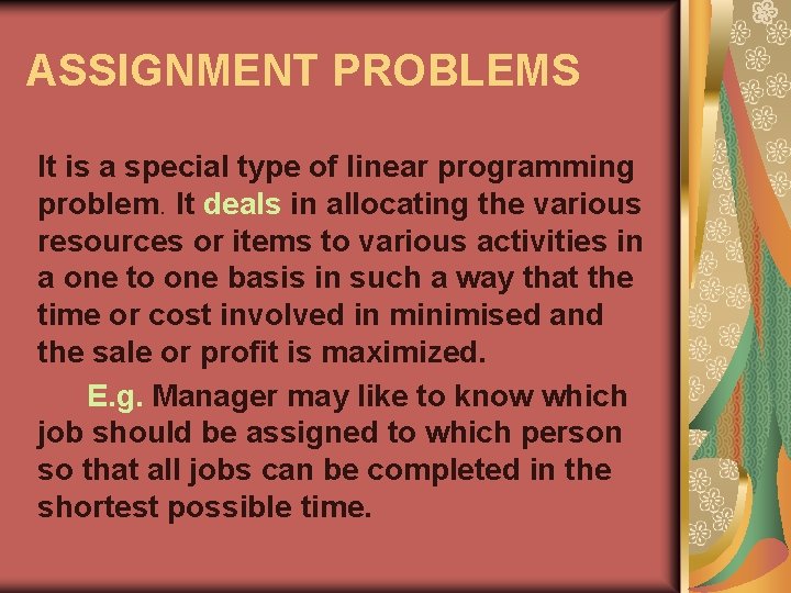 ASSIGNMENT PROBLEMS It is a special type of linear programming problem. It deals in