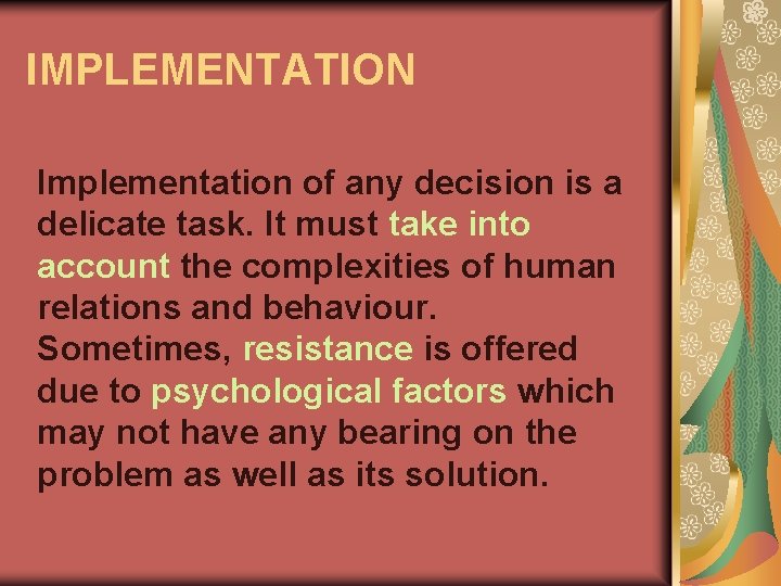 IMPLEMENTATION Implementation of any decision is a delicate task. It must take into account