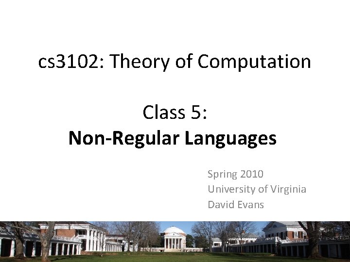 cs 3102: Theory of Computation Class 5: Non-Regular Languages Spring 2010 University of Virginia