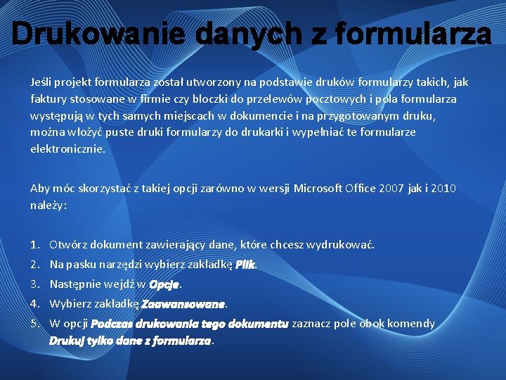 Drukowanie danych z formularza Jeśli projekt formularza został utworzony na podstawie druków formularzy takich,