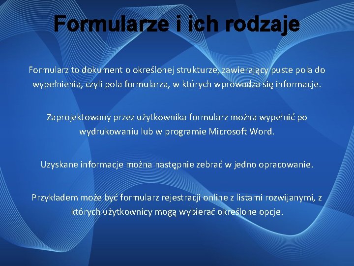 Formularze i ich rodzaje Formularz to dokument o określonej strukturze, zawierający puste pola do