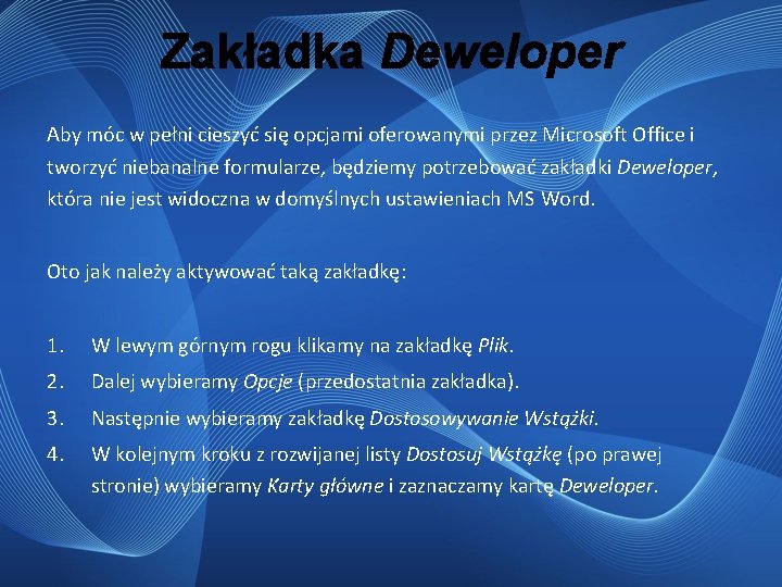 Zakładka Deweloper Aby móc w pełni cieszyć się opcjami oferowanymi przez Microsoft Office i