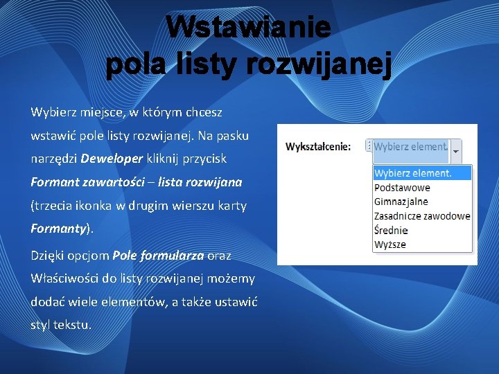 Wstawianie pola listy rozwijanej Wybierz miejsce, w którym chcesz wstawić pole listy rozwijanej. Na