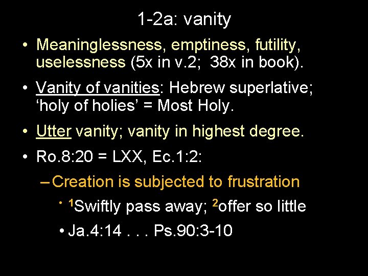 1 -2 a: vanity • Meaninglessness, emptiness, futility, uselessness (5 x in v. 2;