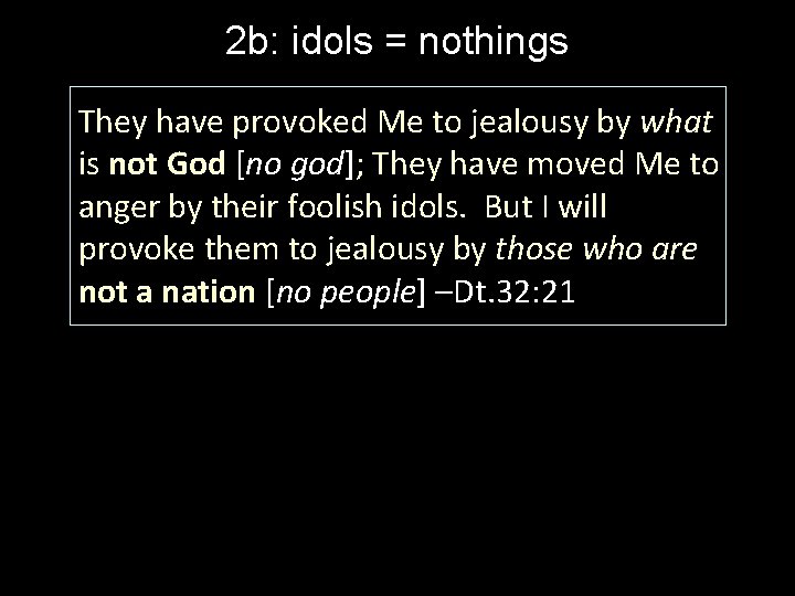 2 b: idols = nothings They have provoked Me to jealousy by what is