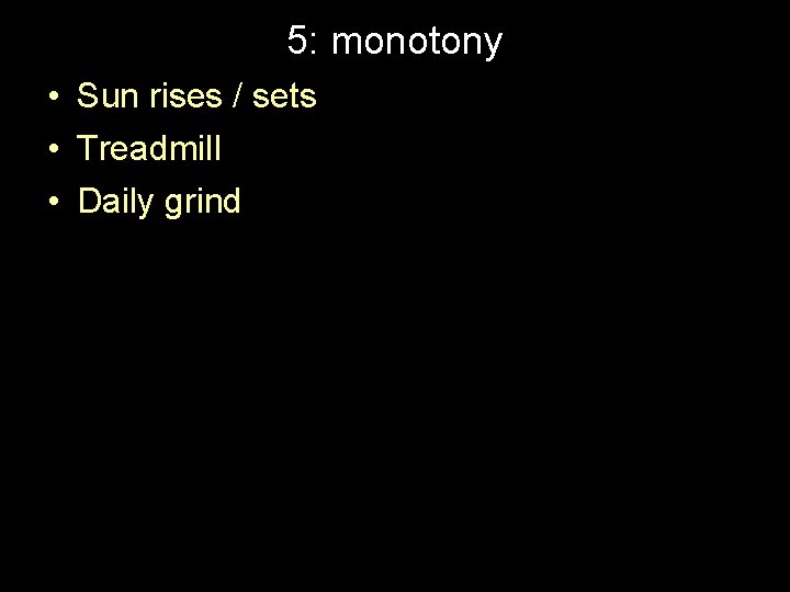 5: monotony • Sun rises / sets • Treadmill • Daily grind 