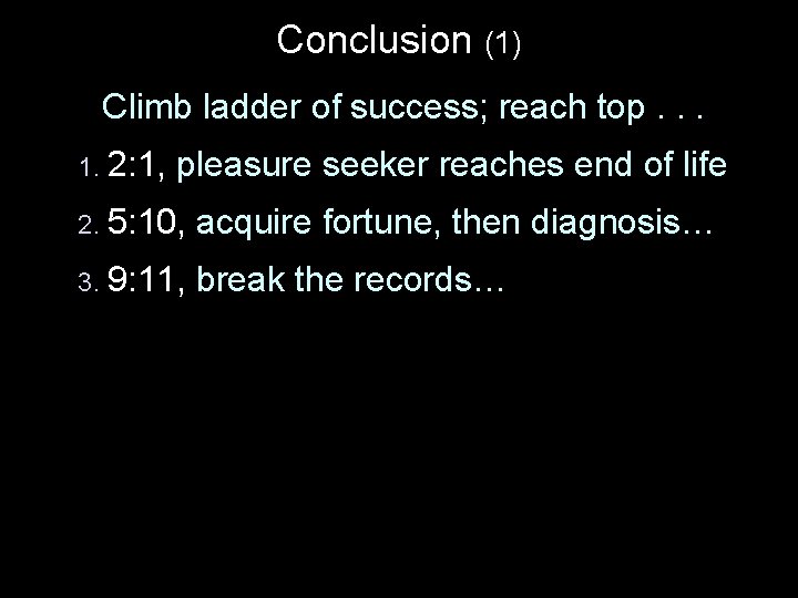 Conclusion (1) Climb ladder of success; reach top. . . 1. 2: 1, pleasure
