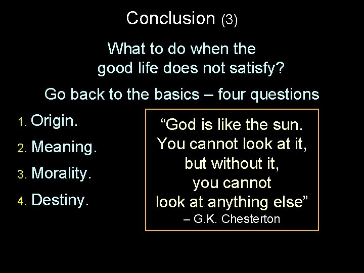 Conclusion (3) What to do when the good life does not satisfy? Go back