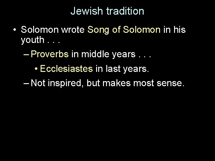 Jewish tradition • Solomon wrote Song of Solomon in his youth. . . –