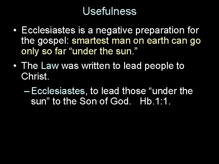 Usefulness • Ecclesiastes is a negative preparation for the gospel: smartest man on earth