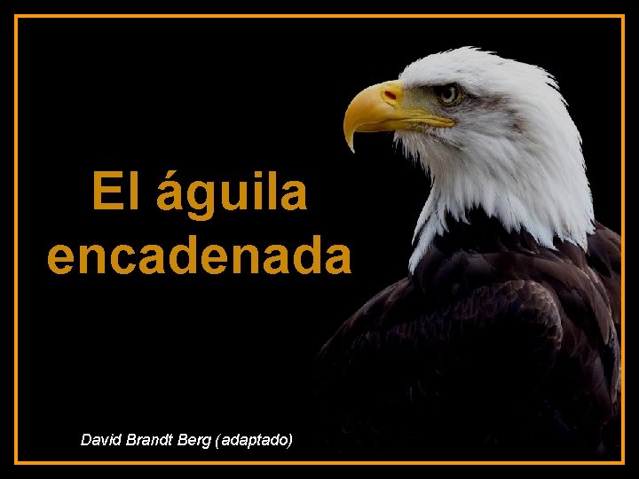 El águila encadenada ♫ Enciende los parlantes HAZ CLIC PARA AVANZAR David Brandt Berg