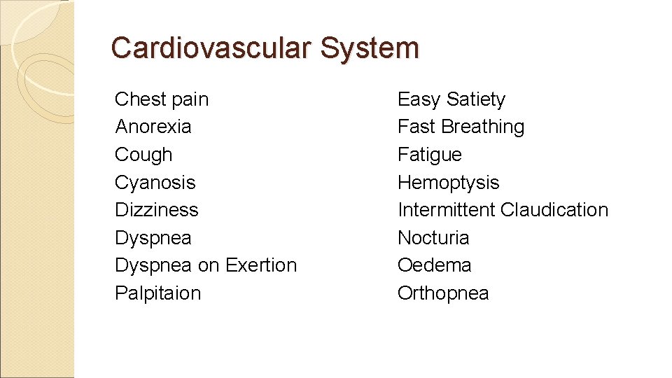 Cardiovascular System Chest pain Anorexia Cough Cyanosis Dizziness Dyspnea on Exertion Palpitaion Easy Satiety