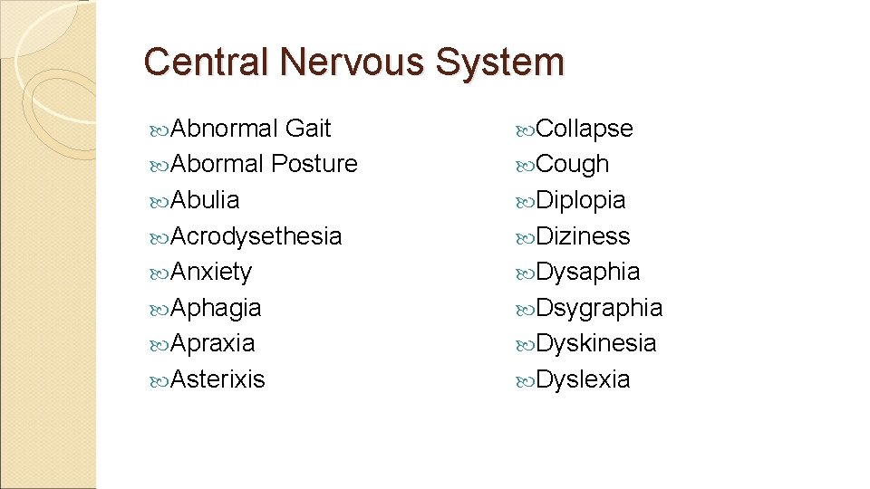 Central Nervous System Abnormal Gait Abormal Posture Abulia Acrodysethesia Anxiety Aphagia Apraxia Asterixis Collapse