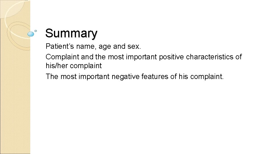 Summary Patient’s name, age and sex. Complaint and the most important positive characteristics of
