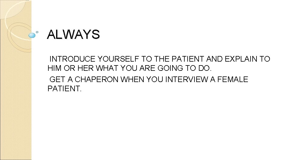 ALWAYS INTRODUCE YOURSELF TO THE PATIENT AND EXPLAIN TO HIM OR HER WHAT YOU