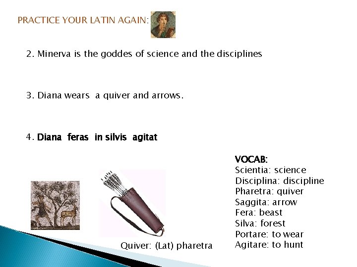 PRACTICE YOUR LATIN AGAIN: 2. Minerva is the goddes of science and the disciplines