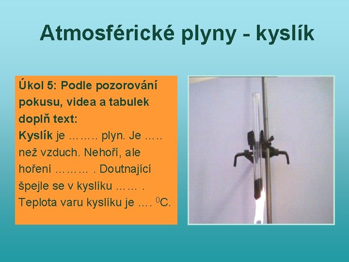 Atmosférické plyny - kyslík Úkol 5: Podle pozorování pokusu, videa a tabulek doplň text: