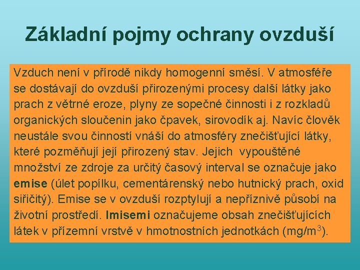 Základní pojmy ochrany ovzduší Vzduch není v přírodě nikdy homogenní směsí. V atmosféře se