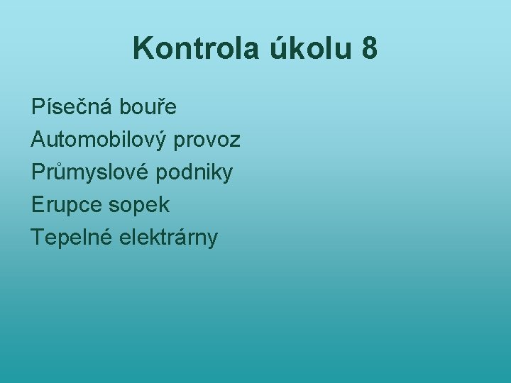 Kontrola úkolu 8 Písečná bouře Automobilový provoz Průmyslové podniky Erupce sopek Tepelné elektrárny 