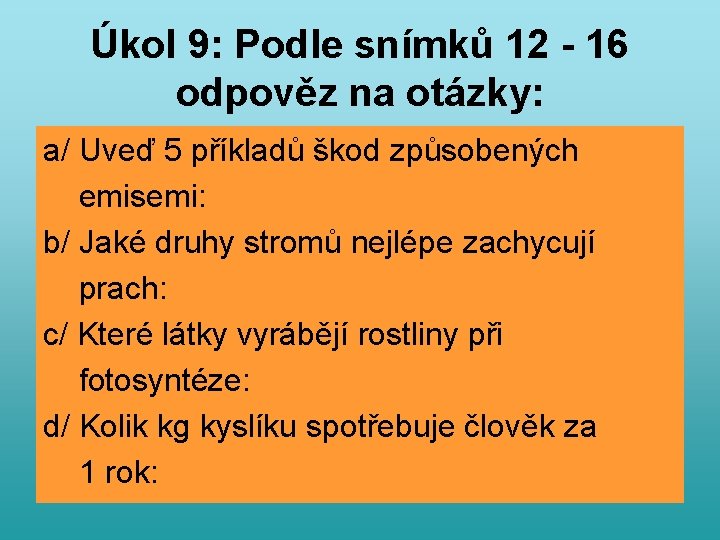 Úkol 9: Podle snímků 12 - 16 odpověz na otázky: a/ Uveď 5 příkladů