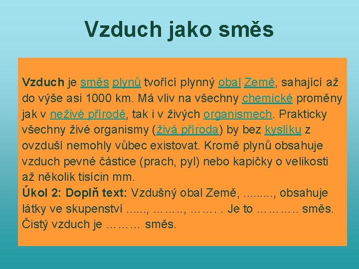 Vzduch jako směs Vzduch je směs plynů tvořící plynný obal Země, sahající až do