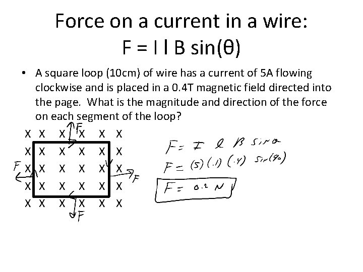 Force on a current in a wire: F = I l B sin(θ) •