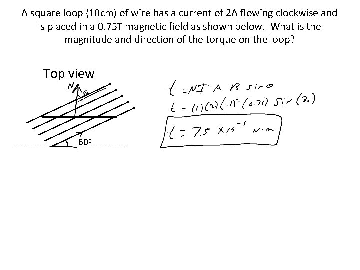 A square loop (10 cm) of wire has a current of 2 A flowing