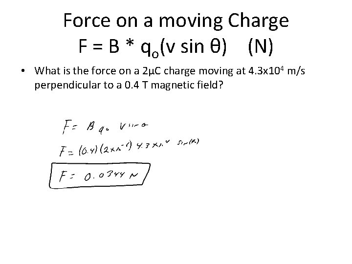 Force on a moving Charge F = B * qo(v sin θ) (N) •