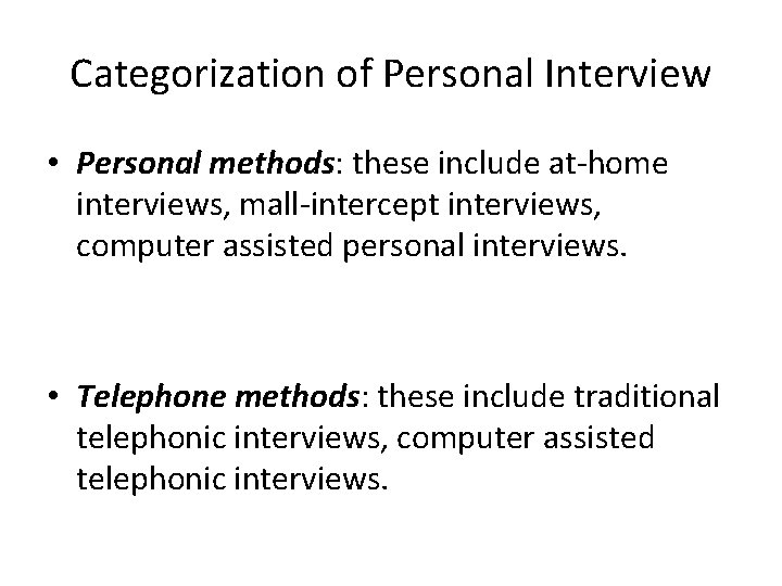 Categorization of Personal Interview • Personal methods: these include at-home interviews, mall-intercept interviews, computer