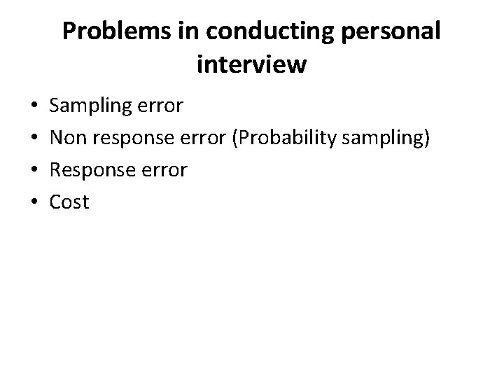 Problems in conducting personal interview • • Sampling error Non response error (Probability sampling)