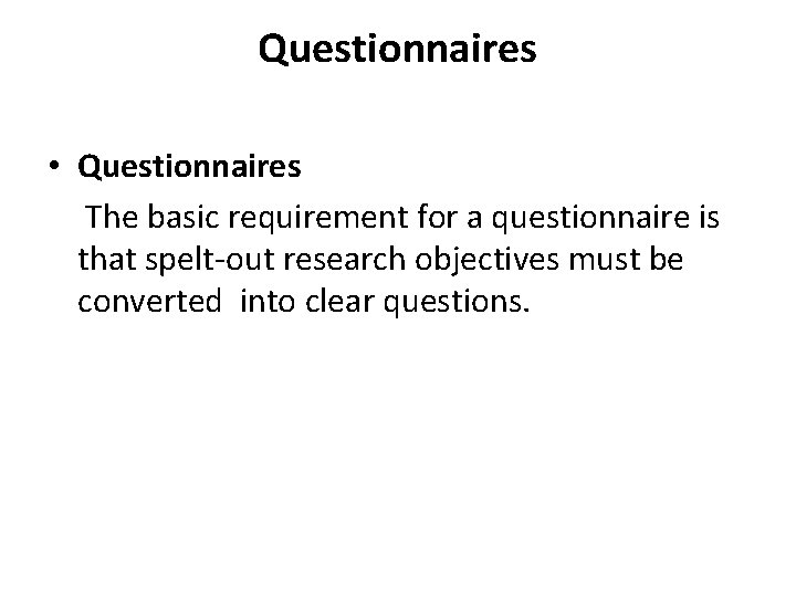 Questionnaires • Questionnaires The basic requirement for a questionnaire is that spelt-out research objectives