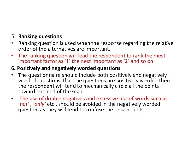 5. Ranking questions • Ranking question is used when the response regarding the relative