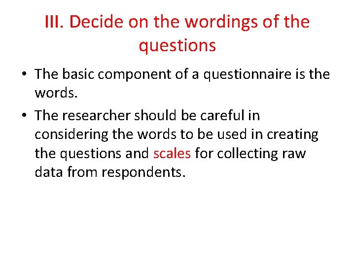 III. Decide on the wordings of the questions • The basic component of a