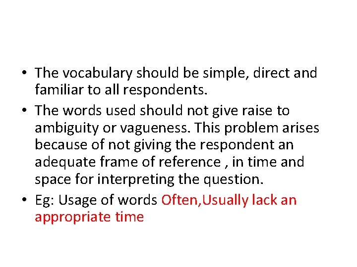  • The vocabulary should be simple, direct and familiar to all respondents. •