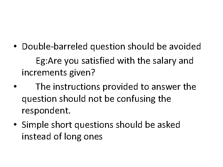  • Double-barreled question should be avoided Eg: Are you satisfied with the salary