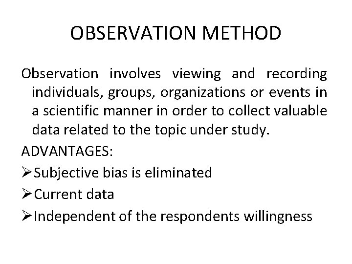 OBSERVATION METHOD Observation involves viewing and recording individuals, groups, organizations or events in a