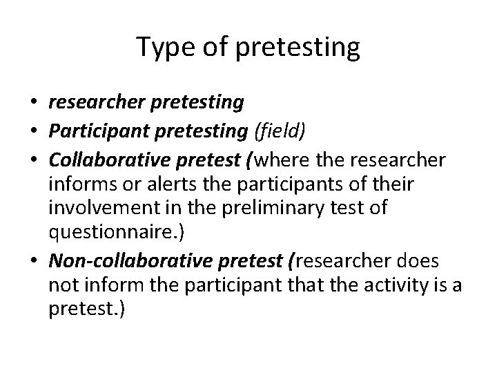 Type of pretesting • researcher pretesting • Participant pretesting (field) • Collaborative pretest (where