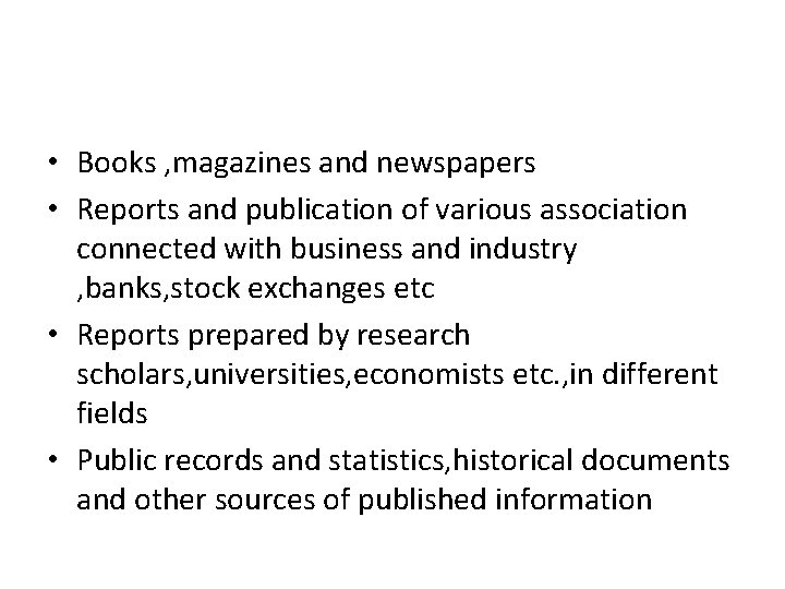  • Books , magazines and newspapers • Reports and publication of various association