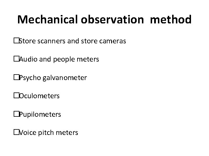 Mechanical observation method �Store scanners and store cameras �Audio and people meters �Psycho galvanometer