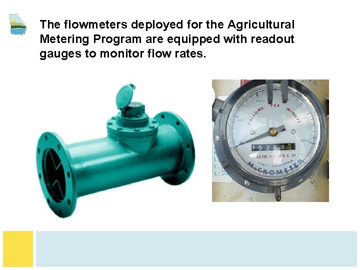 The flowmeters deployed for the Agricultural Metering Program are equipped with readout gauges to