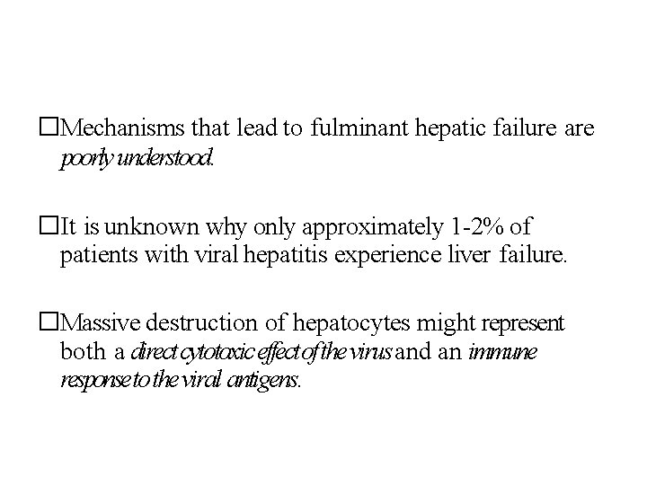 �Mechanisms that lead to fulminant hepatic failure are poorly understood. �It is unknown why