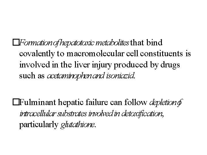 �Formation of hepatotoxic metabolites that bind covalently to macromolecular cell constituents is involved in