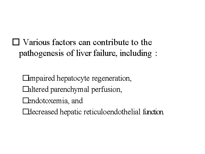 � Various factors can contribute to the pathogenesis of liver failure, including : �impaired