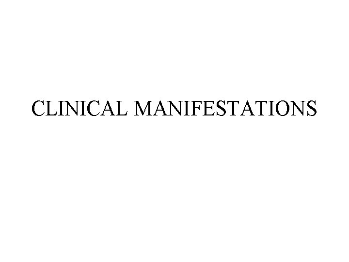 CLINICAL MANIFESTATIONS 