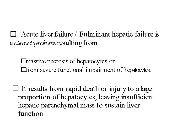 � Acute liver failure / Fulminant hepatic failure is a clinical syndrome resulting from