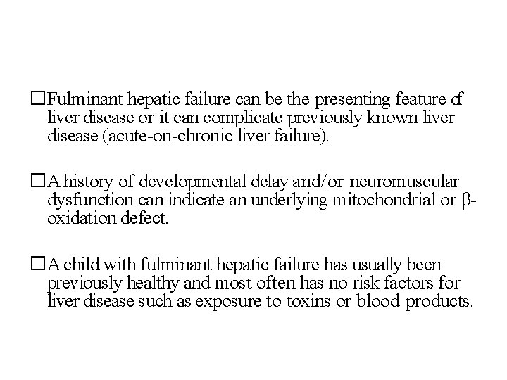 �Fulminant hepatic failure can be the presenting feature of liver disease or it can