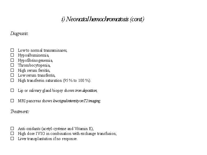 i) Neonatal hemochromatosis (cont. ) Diagnosis: � � � � Low to normal transaminases,