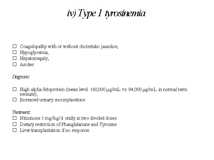 iv) Type 1 tyrosinemia � � Coagulopathy with or without cholestatic jaundice, Hypoglycemia, Hepatomegaly,