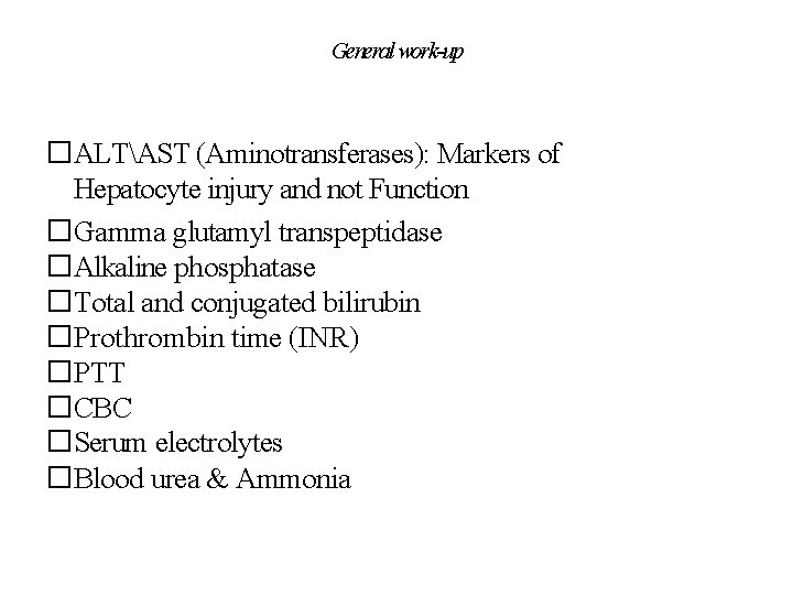 General work-up �ALTAST (Aminotransferases): Markers of Hepatocyte injury and not Function �Gamma glutamyl transpeptidase