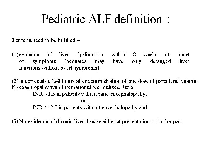 Pediatric ALF definition : 3 criteria need to be fulfilled – (1) evidence of